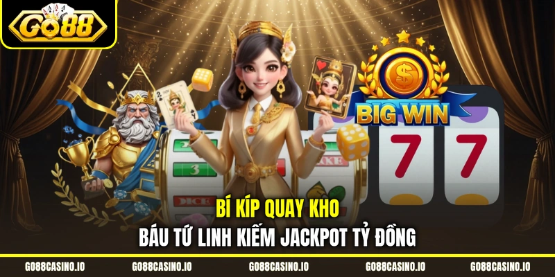 Quay Kho Báu Tứ Linh Nhận 4 Quỹ Thưởng Siêu Khủng 4 Bí kíp quay Kho Báu Tứ Linh kiếm Jackpot tỷ đồng