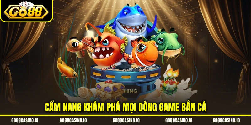 Bắn Cá Đổi Thưởng - 3 Siêu Phẩm Khuấy Đảo Đại Dương Go88 3 Cẩm nang khám phá mọi dòng game bắn cá