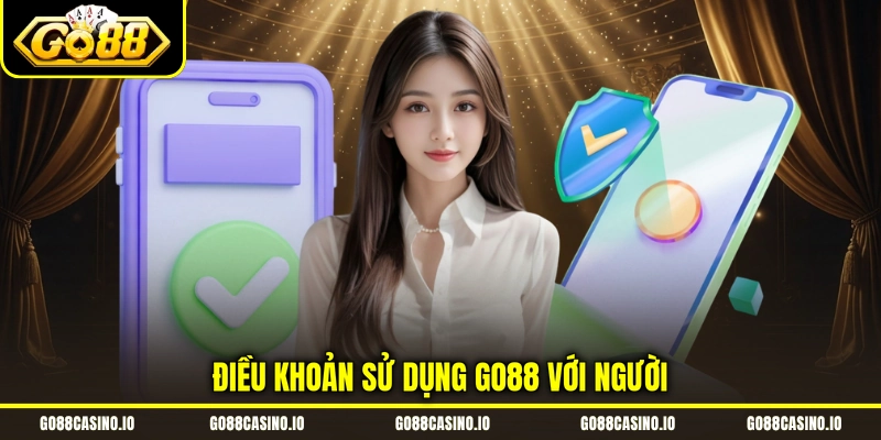 Điều Khoản Sử Dụng GO88 3 Điều khoản sử dụng GO88 với người