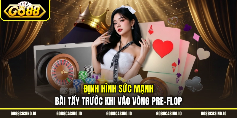 Cách Chơi Poker Từ Đơn Giản Đến Kinh Nghiệm Cao Siêu 3 Định hình sức mạnh bài tẩy trước khi vào vòng Pre-Flop