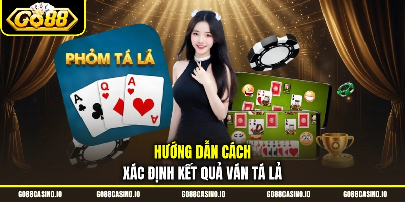 Phỏm - Hướng Dẫn Cách Chơi Game Chuẩn 2026 Từ A - Z 2 Hướng dẫn cách xác định kết quả ván tá lả