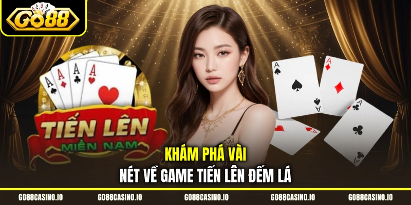 Tiến Lên Đếm Lá - Cẩm Nang Chơi Game Từ A - Z Cho Newbie 1 Khám phá vài nét về game tiến lên đếm lá