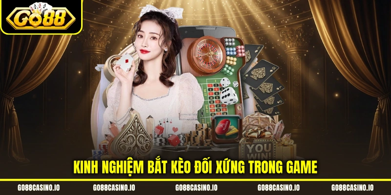 Sicbo Tài Xỉu - 3 Chiến Thuật Giúp Bạn Làm Chủ Bàn Cược Go88 3 Kinh nghiệm bắt kèo đối xứng trong game