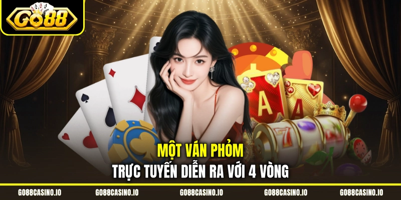 Cách Chơi Phỏm Online Dễ Thắng Cùng Chuyên Gia Go88 2 Một ván Phỏm trực tuyến diễn ra với 4 vòng
